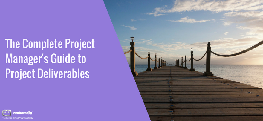 The Complete Project Managers Guide To Project Deliverables